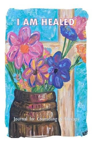 Cover image for I AM HEALED - Journal for Counseling and Therapy Clients