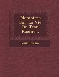 Cover image for Memoires Sur La Vie de Jean Racine...