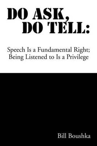 Cover image for Do Ask Do Tell: Speech Is a Fundamental Right; Being Listened to Is a Privilege