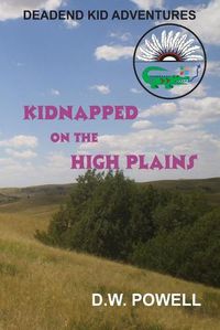 Cover image for Kidnapped On The High Plains: Dead End Kid Adventures