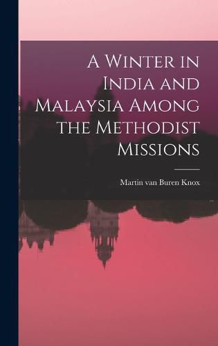 A Winter in India and Malaysia Among the Methodist Missions