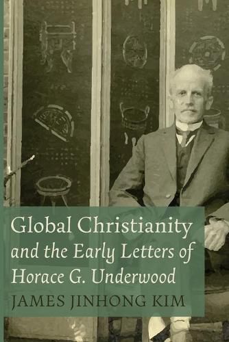 Cover image for Global Christianity and the Early Letters of Horace G. Underwood