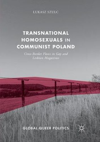 Cover image for Transnational Homosexuals in Communist Poland: Cross-Border Flows in Gay and Lesbian Magazines