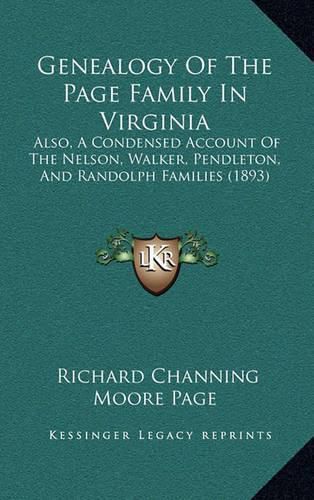 Genealogy of the Page Family in Virginia: Also, a Condensed Account of the Nelson, Walker, Pendleton, and Randolph Families (1893)