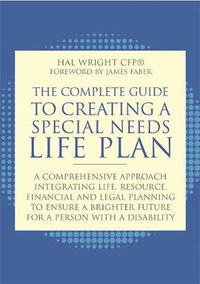 Cover image for The Complete Guide to Creating a Special Needs Life Plan: A Comprehensive Approach Integrating Life, Resource, Financial, and Legal Planning to Ensure a Brighter Future for a Person with a Disability