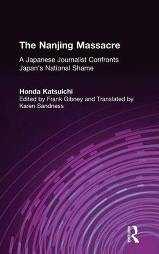 Cover image for The Nanjing Massacre: A Japanese Journalist Confronts Japan's National Shame: A Japanese Journalist Confronts Japan's National Shame