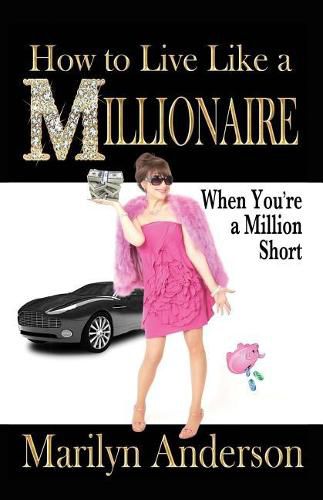 Cover image for How to Live Like a MILLIONAIRE When You're a Million Short