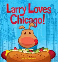 Cover image for Larry Loves Chicago!: A Larry Gets Lost Book