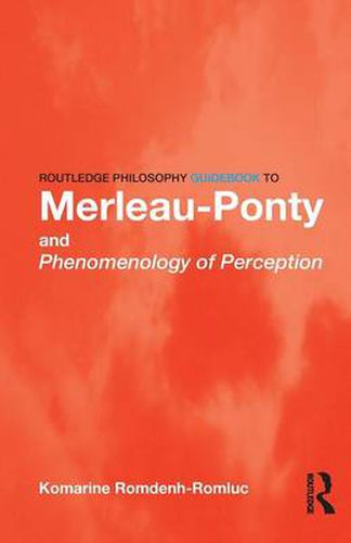 Cover image for Routledge Philosophy GuideBook to Merleau-Ponty and Phenomenology of Perception