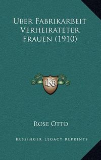 Cover image for Uber Fabrikarbeit Verheirateter Frauen (1910)