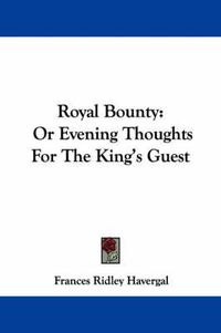 Cover image for Royal Bounty: Or Evening Thoughts for the King's Guest