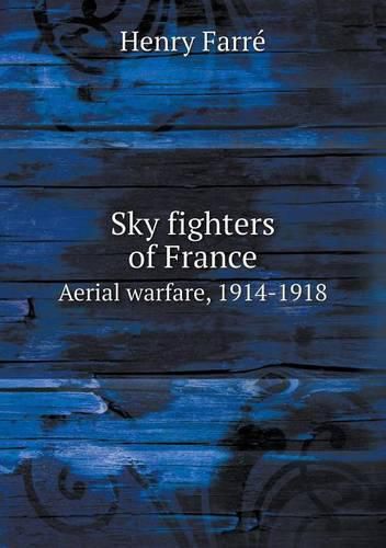 Cover image for Sky fighters of France Aerial warfare, 1914-1918