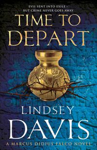 Cover image for Time To Depart: (Marco Didius Falco: book VII): an enthralling and entertaining historical mystery that takes you deep into the Roman underworld from bestselling author Lindsey Davis