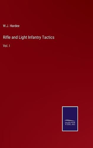 Rifle and Light Infantry Tactics: Vol. I