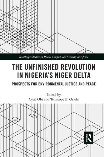 Cover image for The Unfinished Revolution in Nigeria's Niger Delta: Prospects for Environmental Justice and Peace