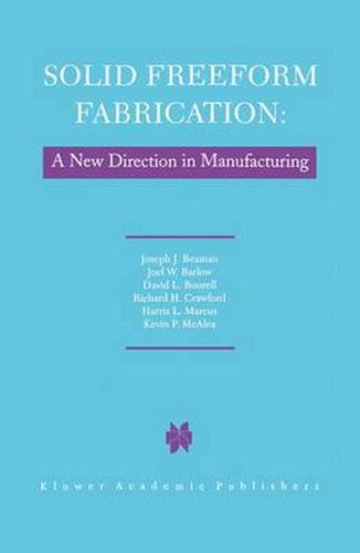 Cover image for Solid Freeform Fabrication: A New Direction in Manufacturing: with Research and Applications in Thermal Laser Processing