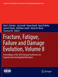 Cover image for Fracture, Fatigue, Failure and Damage Evolution, Volume 8: Proceedings of the 2016 Annual Conference on Experimental and Applied Mechanics
