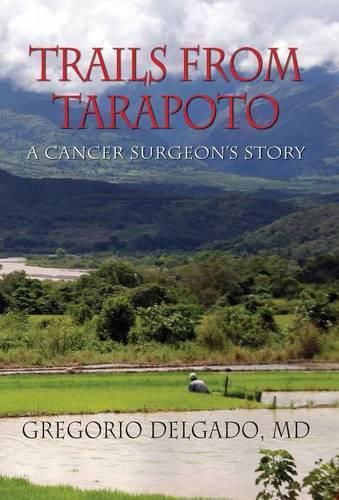 Cover image for Trails from Tarapoto, a Cancer Surgeon's Story