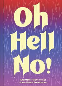 Cover image for Oh Hell No: And Other Ways to Set Some Damn Boundaries