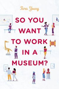 Cover image for So You Want to Work in a Museum?