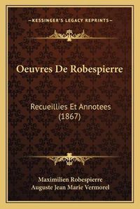 Cover image for Oeuvres de Robespierre: Recueillies Et Annotees (1867)