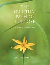 Cover image for The Spiritual Path of Purpose: A Journal for Purposeful Living