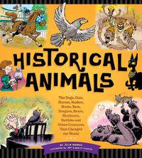 Cover image for Historical Animals: The Dogs, Cats, Horses, Snakes, Goats, Rats, Dragons, Bears, Elephants, Rabbits and Other Creatures that Changed the World