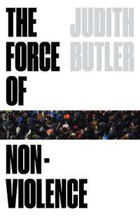 Cover image for The Force of Nonviolence: An Ethico-Political Bind