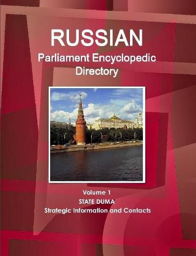 Cover image for Russian Parliament Encyclopedic Directory Volume 1 State Duma - Strategic Information and Contacts