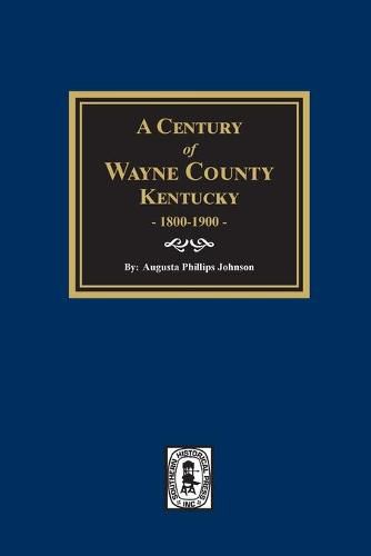 Cover image for A Century of Wayne County, Kentucky, 1800-1900.