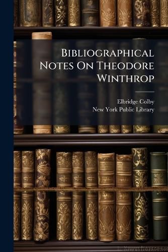Cover image for Bibliographical Notes On Theodore Winthrop
