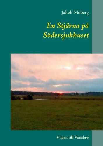 Cover image for En Stjarna pa Soedersjukhuset: Vagen till Vansbro