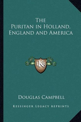 Cover image for The Puritan in Holland, England and America