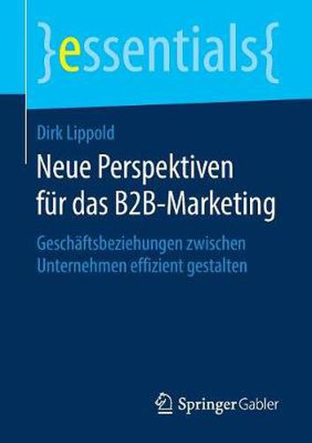 Cover image for Neue Perspektiven fur das B2B-Marketing: Geschaftsbeziehungen zwischen Unternehmen effizient gestalten