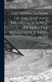 Cover image for The Appreciation of Ancient and Medieval Science During the Renaissance (1450-1600)