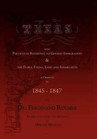 Cover image for Texas, with Particular Reference to German Immigration & the Flora, Fauna, Land and Inhabitants