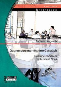 Cover image for Das ressourcenorientierte Gesprach: Ein kleines Handbuch fur Beruf und Alltag