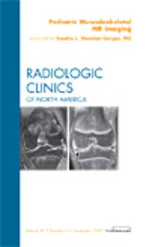 Cover image for Pediatric Musculoskeletal MR Imaging, An Issue of Radiologic Clinics of North America