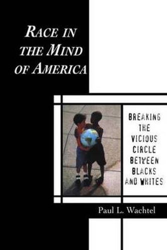 Cover image for Race in the Mind of America: Breaking the Vicious Circle Between Blacks and Whites