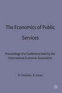 Cover image for The Economics of Public Services: Proceedings of a Conference held by the International Economic Association