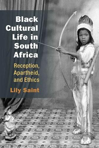 Cover image for Black Cultural Life in South Africa: Reception, Apartheid, and Ethics