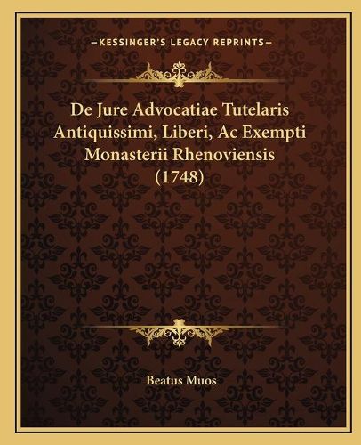 Cover image for de Jure Advocatiae Tutelaris Antiquissimi, Liberi, AC Exempti Monasterii Rhenoviensis (1748)