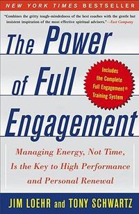 Cover image for The Power of Full Engagement: Managing Energy, Not Time, Is the Key to High Performance and Personal Renewal
