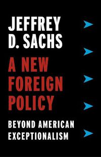 Cover image for A New Foreign Policy: Beyond American Exceptionalism