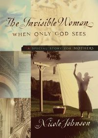 Cover image for The Invisible Woman: A Special Story for Mothers