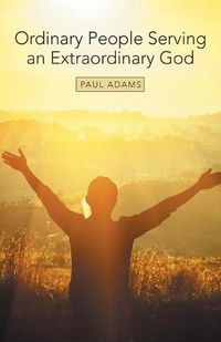 Cover image for Ordinary People Serving an Extraordinary God