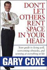 Cover image for Don't Let Others Rent Space in Your Head: Your Guide to Living Well, Overcoming Obstacles, and Winning at Everything in Life