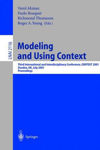 Cover image for Modeling and Using Context: Third International and Interdisciplinary Conference, CONTEXT, 2001, Dundee, UK, July 27-30, 2001, Proceedings