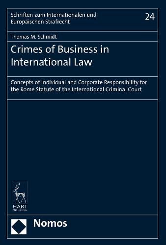 Crimes of Business in International Law: Concepts of Individual and Corporate Responsibility for the Rome Statute of the International Criminal Court