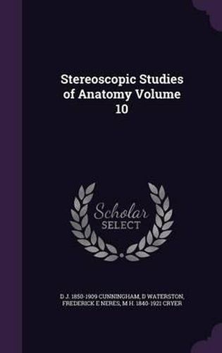 Cover image for Stereoscopic Studies of Anatomy Volume 10